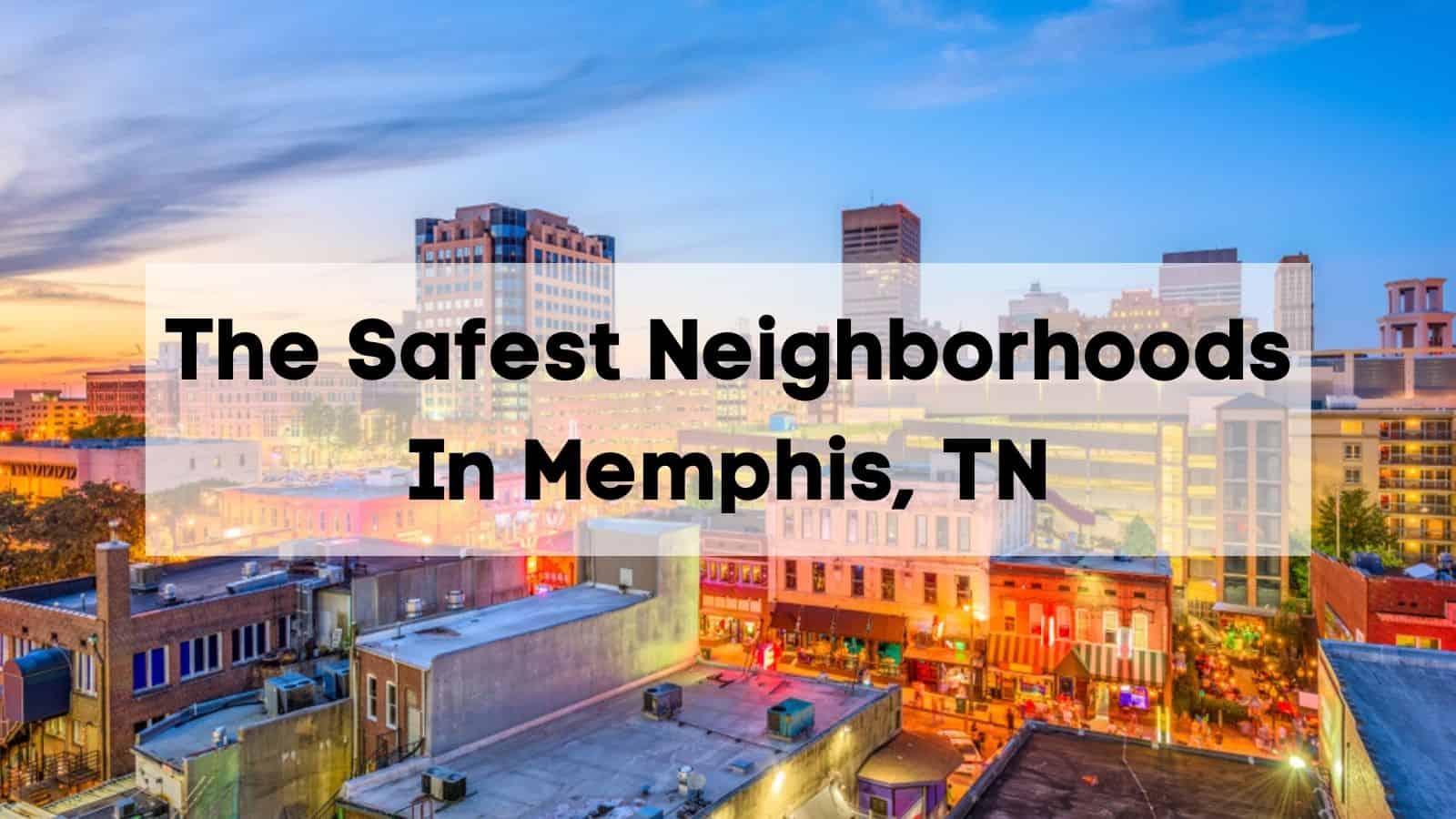 safest neighborhoods in memphis